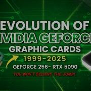 Evolution Of Nvidia GeForce Graphics 1999 2025 Geforce 256 To RTX 5090
