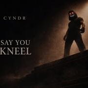 Cyndr Say You Kneel