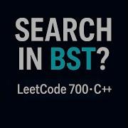 LeetCode 700 Search In A Binary Search Tree C Explained Clearly