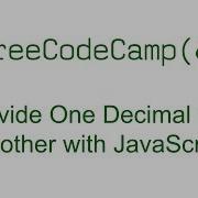 Divide One Decimal By Another With JavaScript Free Code Camp