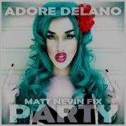 Adore Delano Party Matt Nevin Fix