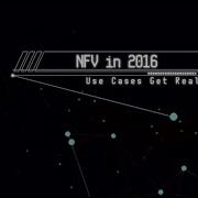 NFV In 2016 Part 1 NFV Use Cases Get Real