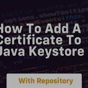 How To Add A Certificate To Java Keystore