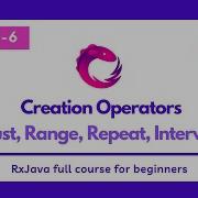 Part 6 Creation Operators Just Range Repeat Interval RxJava Full Course For Beginners