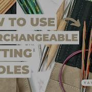 How To Use Interchangeable Knitting Needles Tips Tricks