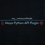 MyMeasureNode Maya Python API Plugin
