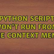 Python Script Won T Run From The Context Menu