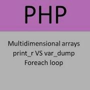 Multidimensional Arrays Print R VS Var Dump Foreach Loop In Php 4