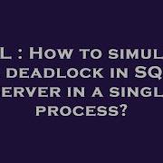SQL How To Simulate A Deadlock In SQL Server In A Single Process