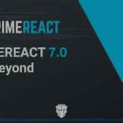 PrimeReact 7 0 And Beyond