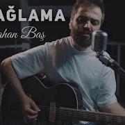Tolgahan Baş Sen Ağlama Badem Akustik Cover