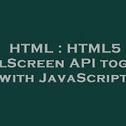 HTML HTML5 FullScreen API Toggle With JavaScript