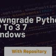Downgrade Python 3 9 To 3 7 Windows