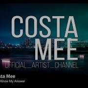Costa Mee You Know My Answer