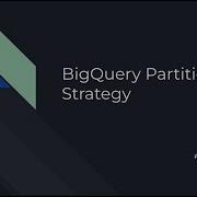 BigQuery Partitioning Strategy