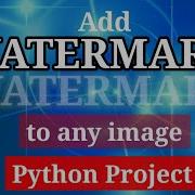 Add Watermark To Any Image With Python Add Custom Text Watermark To Images Python Python Project