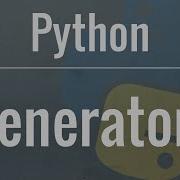 Python Tutorial Generators How To Use Them And The Benefits You Receive