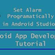 Set Alarm Programmatically In Android Studio Android App Development Tutorial Android Studio