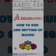 How To Run And Setting Up MACRO In SolidWorks Solidworks Macro Automation
