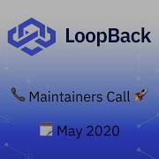 LoopBack Maintainers Call 2020 05 21