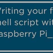 Raspberry Pi Writing Your First Script