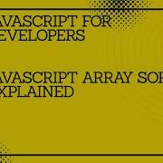 JavaScript For Developers JavaScript Array Sort Explained Javascript Tutorial Coding