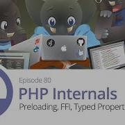 80 PHP Internals Preloading FFI More
