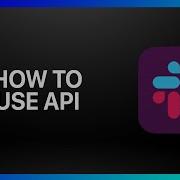 How To Use Slack API Tutorial
