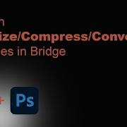 Batch Resize Compress And Convert Images With Adobe Bridge