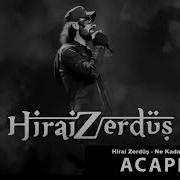 Hirai Zerdüş Ne Kadar Acıyor Yüreğim Acapella Müziksiz Vokal Şarkı Sözleri