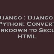 Django Django Python Convert Markdown To Secure HTML