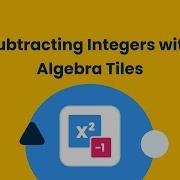 Subtracting Integers With Algebra Tiles Brainingcamp