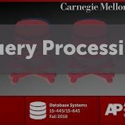 CMU Database Systems 10 Query Processing Fall 2018