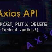 Axios API For JavaScript GET POST PUT And DELETE Requests