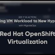 SEE IT IN ACTION Automated Migration From VMware To Red Hat OpenShift Virtualization