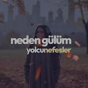 Neden Gülüm YolcuNefesler 2025 Yaram Ağır Nere Gidem