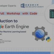 Introduction To Google Earth Engine Python API For Machine Learning Based Classification Workshop