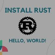 Getting Started With Rust Installing Rust And Writing Your First Program