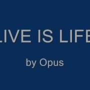 Live Is Life Opus