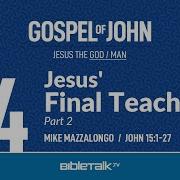 Jesus Final Teaching Part 2 John 15 1 27 Bible Study Mike Mazzalongo BibleTalk Tv
