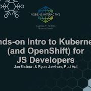 Hands On Intro To Kubernetes And OpenShift For JS Developers Jan Kleinert Ryan Jarvinen