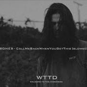 BONES CallMeBackWhenYouGetThis SLOWED