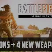 Spring Update Patch Notes 4 NEW Weapons Battlefield 1 Spring Update