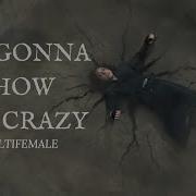 Multifemale I M Gonna Show You Crazy