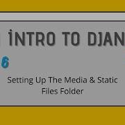 An Intro To Django Part 6 Setting Up The Media Static Files Folder