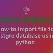 05 How To Import File Into PostgreSQL Database Using Python