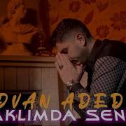 Rıdvan ADEDE Aklımda Sen Gönlümde Sen Sevdiğim