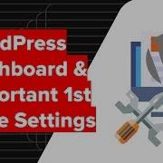 WordPress Dashboard Walk Through And Important Settings After 1st Time Login