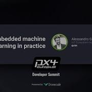 Embedded Machine Learning In Practice PX4 Developer Summit Virtual 2020