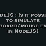 NodeJS Is It Possible To Simulate Keyboard Mouse Event In NodeJS